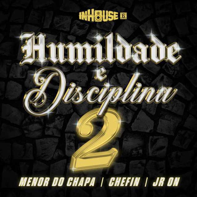 Humildade e Disciplina 2 - Menor do Chapa, Chefin, Jr On - Música e Letra