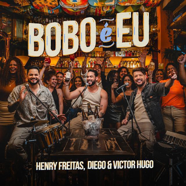Bobo é Eu - Henry Freitas & Diego & Victor Hugo - Música e Letra