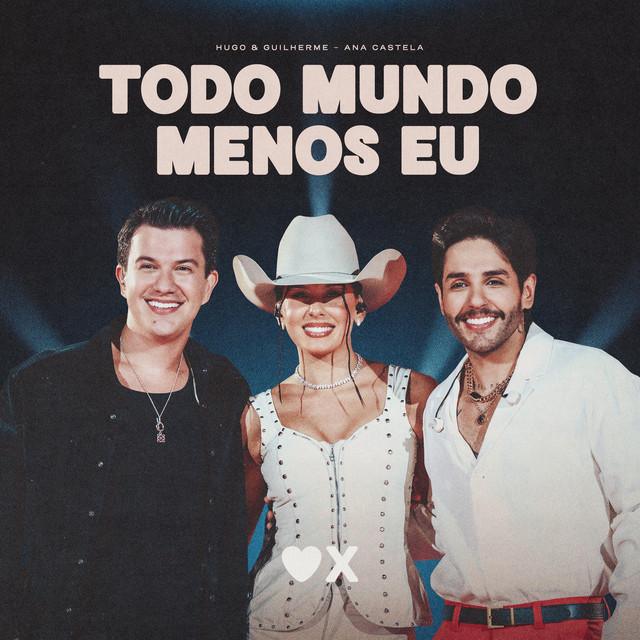 Todo Mundo Menos Eu (Ao Vivo) - Hugo & Guilherme & Ana Castela - Música e Letra Todo Mundo Menos Eu (Ao Vivo) - Hugo & Guilherme & Ana Castela - Música e Letra
