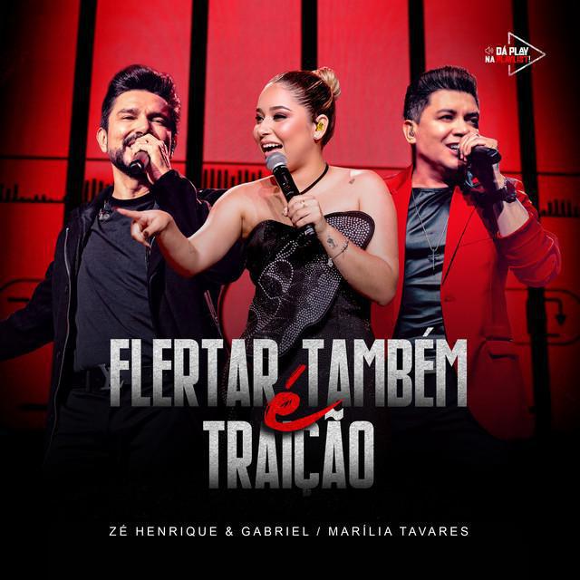 Flertar Também é Traição - Da Play Na Playlist (Ao Vivo) - Zé Henrique & Gabriel & Marília Tavares - Música e Letra