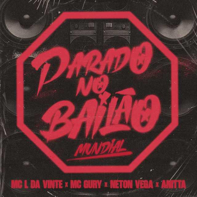 Parado No Bailão - Mundial MC L da Vinte & MC Gury & Neton Vega & Anitta - Música, Letra e Tradução Parado No Bailão - Mundial MC L da Vinte & MC Gury & Neton Vega & Anitta - Música, Letra e Tradução