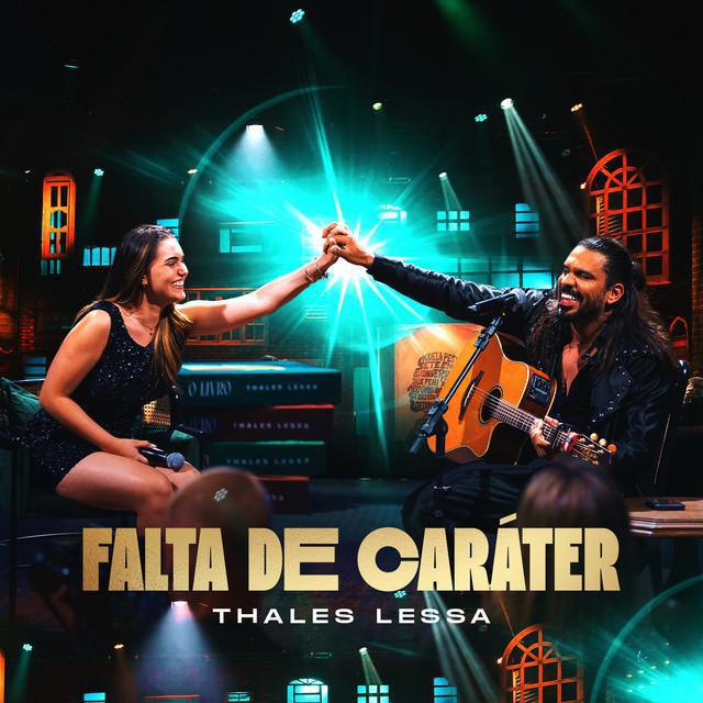 Falta De Caráter (Ao Vivo) - Thales Lessa - Música e Letra Falta De Caráter (Ao Vivo) - Thales Lessa - Música e Letra