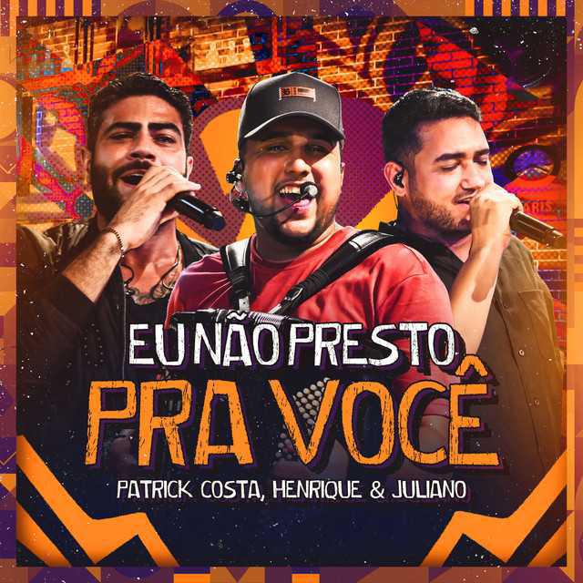 Eu Não Presto Pra Você (Ao Vivo) - Patrick Costa & Henrique & Juliano - Música e Letra Eu Não Presto Pra Você (Ao Vivo) - Patrick Costa & Henrique & Juliano - Música e Letra