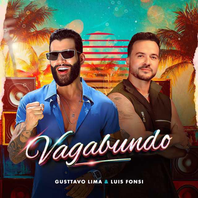 Vagabundo - Gusttavo Lima & Luis Fonsi - Música, Letra e Tradução