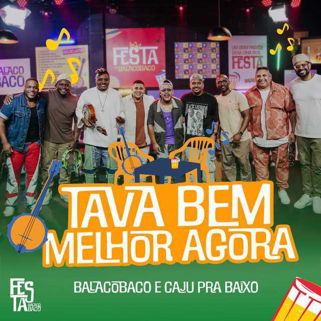 Tava Bem Melhor Agora - Grupo BalacoBaco & Caju Pra Baixo - Música e Letra Tava Bem Melhor Agora - Grupo BalacoBaco & Caju Pra Baixo - Música e Letra