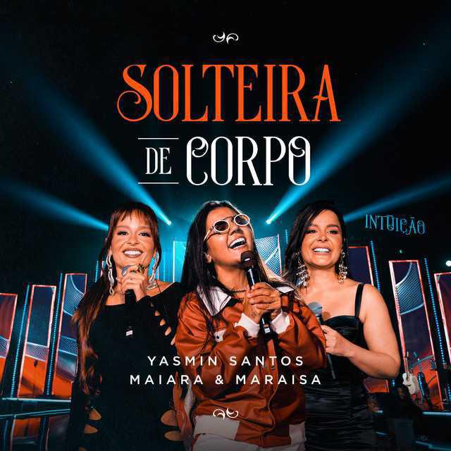 Solteira De Corpo (Ao Vivo) - Yasmin Santos & Maiara & Maraisa - Música e Letra Solteira De Corpo (Ao Vivo) - Yasmin Santos & Maiara & Maraisa - Música e Letra