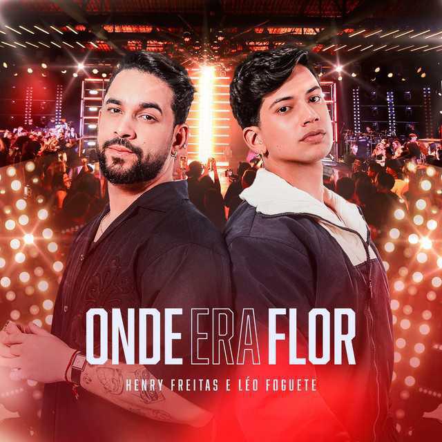 Onde Era Flor (Ao Vivo) - Henry Freitas & Léo Foguete - Música e Letra
