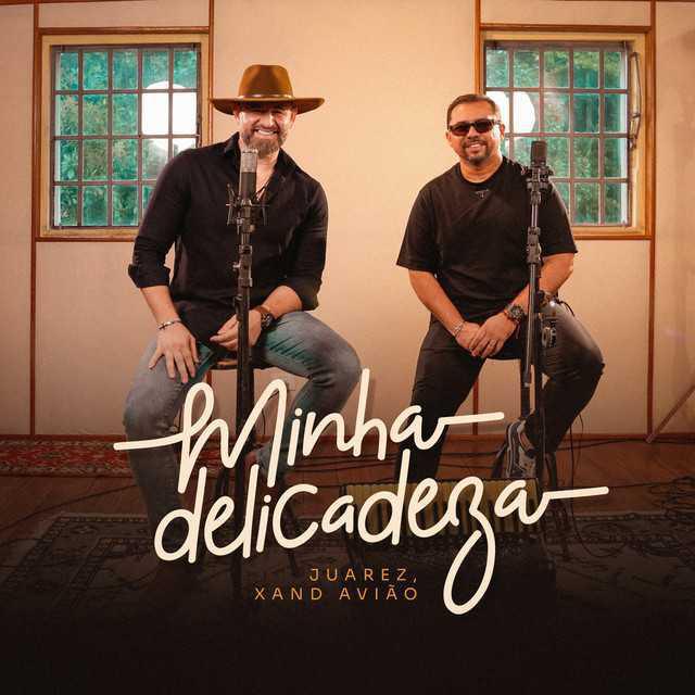 Minha Delicadeza - Juarez & Xand Avião - Música e Letra