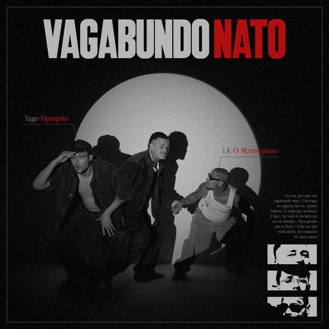 Vagabundo Nato - Yago Oproprio & LK O Marroquino & Patricio Sid & EME Lab - Música e Letra