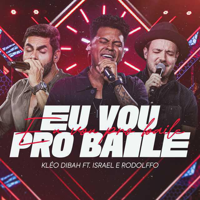 Eu Vou Pro Baile (Ao Vivo) - Kleo Dibah & Israel & Rodolffo - Música e Letra