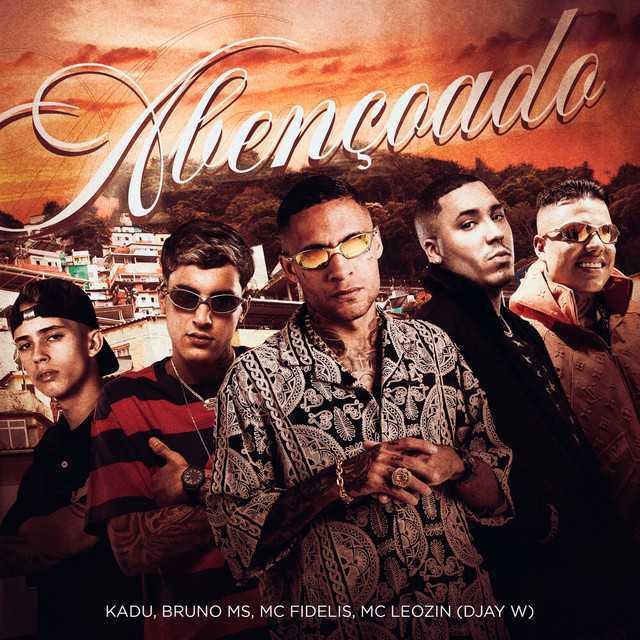 Abençoado - Djay W & Mc Kadu & Mc Fidelis & MC Bruno MS & Mc Leozin - Música e Letra