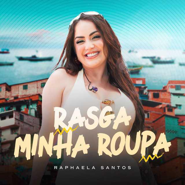 Rasga Minha Roupa - Raphaela Santos - Música e Letra