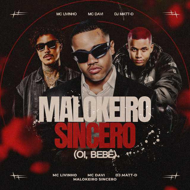 Malokeiro Sincero - Oi, Bebê - Mc Davi & Mc Livinho & DJ Matt D - Música e Letra