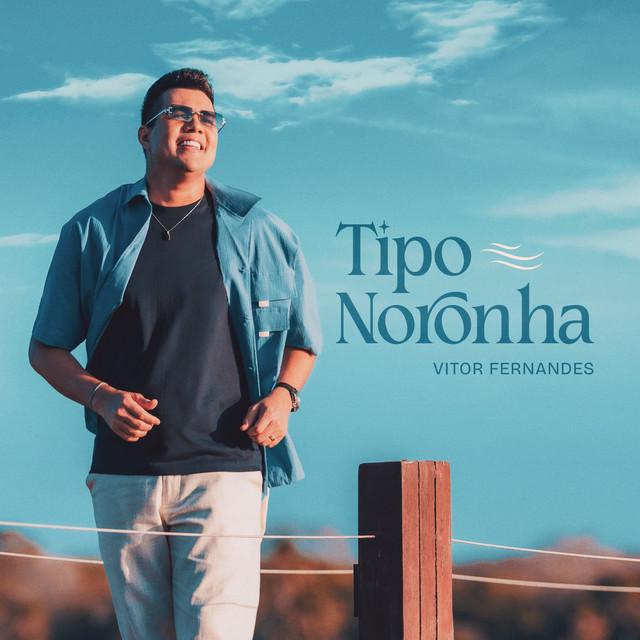 Tipo Noronha - Vitor Fernandes - Música e Letra