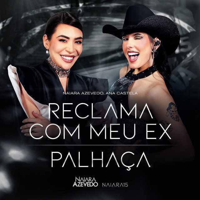 Reclama Com Meu Ex - Naiara 15 - (Ao Vivo) - Em São Paulo Naiara Azevedo & Ana Castela - Música e Letra