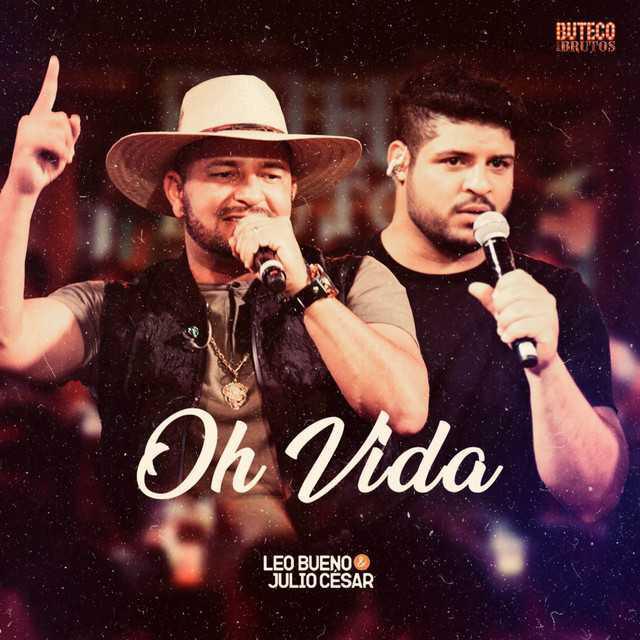 Oh Vida (Ao Vivo) - Leo Bueno e Julio Cesar - Música e Letra
