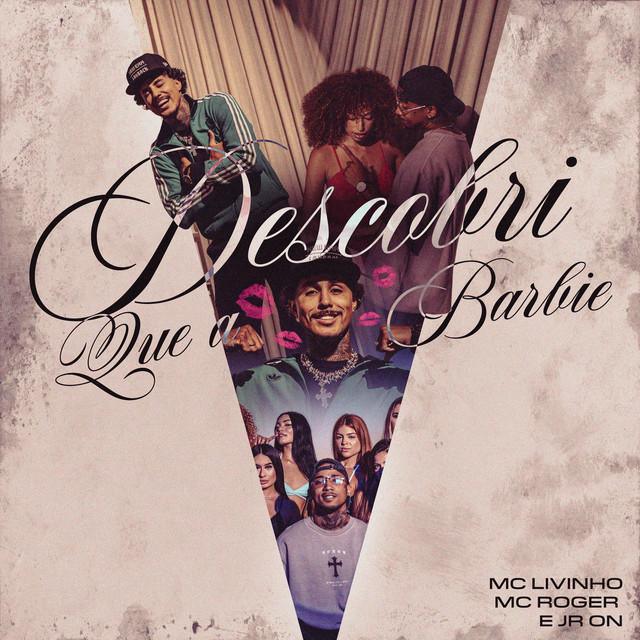 Descobri Que A Barbie - Mc Livinho & MC Roger & JR ON - Música e Letra