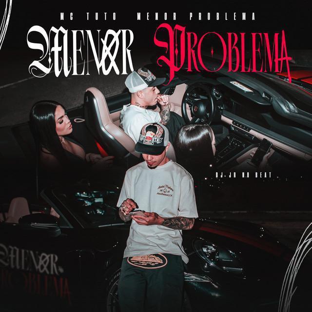 Menor Problema - MC Tuto & DJ JR No Beat - Música e Letra