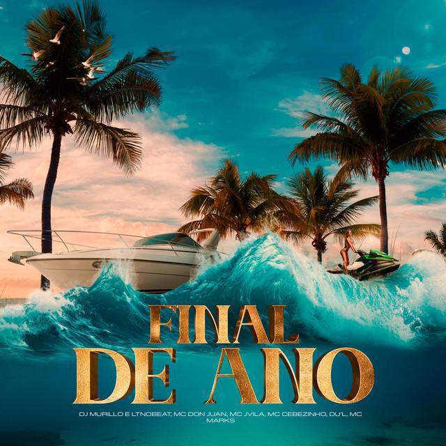 Final De Ano - Murillo e LT no Beat & Mc Don Juan & MC Cebezinho & MC Jvila & MC Marks & DU'L - Música e Letra