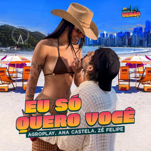 Eu Só Quero Você - AgroPlay & Ana Castela & Zé Felipe - Música e Letra Eu Só Quero Você - AgroPlay & Ana Castela & Zé Felipe - Música e Letra