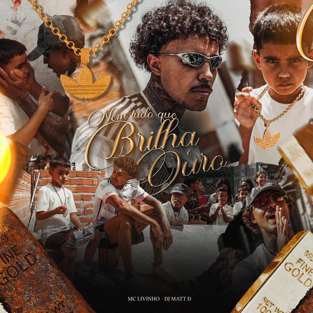Nem Tudo Que Brilha É Ouro - Mc Livinho & DJ Matt D - Música e Letra