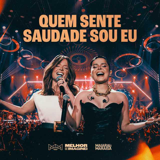 Quem Sente Saudade Sou Eu (Ao Vivo Em São Paulo) - Maiara & Maraisa - Música e Letra Quem Sente Saudade Sou Eu (Ao Vivo Em São Paulo) - Maiara & Maraisa - Música e Letra