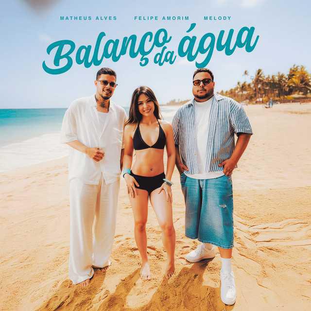 BalanÇo Da Água - MATHEUS ALVES & Felipe Amorim & Melody - Música e Letra BalanÇo Da Água - MATHEUS ALVES & Felipe Amorim & Melody - Música e Letra