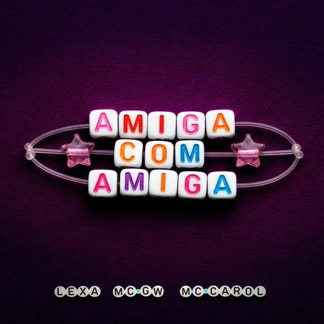 Amiga Com Amiga - Lexa & Mc Gw & Mc Carol - Música e Letra