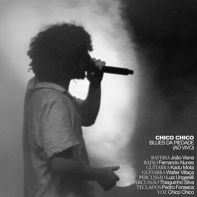 Blues Da Piedade (Ao Vivo) - Chico Chico - Música e Letra Blues Da Piedade (Ao Vivo) - Chico Chico - Música e Letra