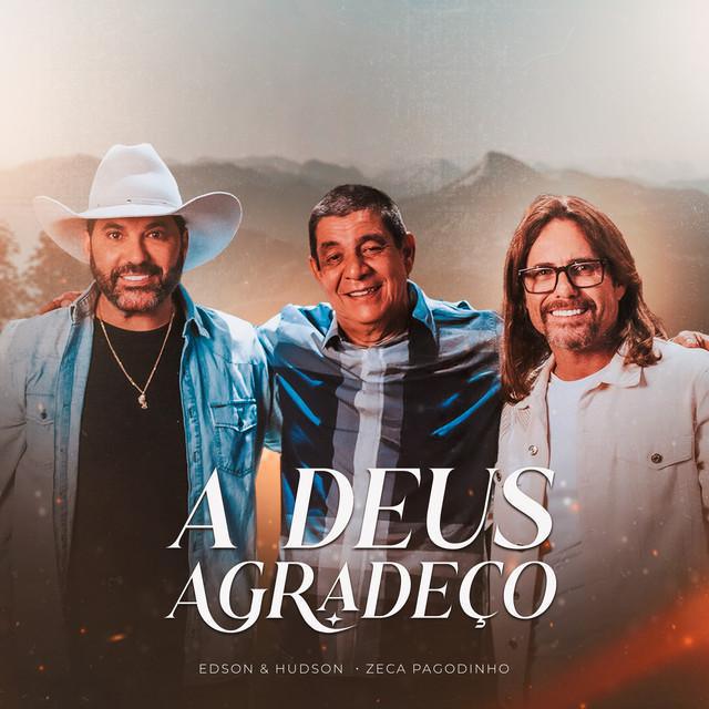 A Deus Agradeço - Edson & Hudson & Zeca Pagodinho - Música e Letra A Deus Agradeço - Edson & Hudson & Zeca Pagodinho - Música e Letra
