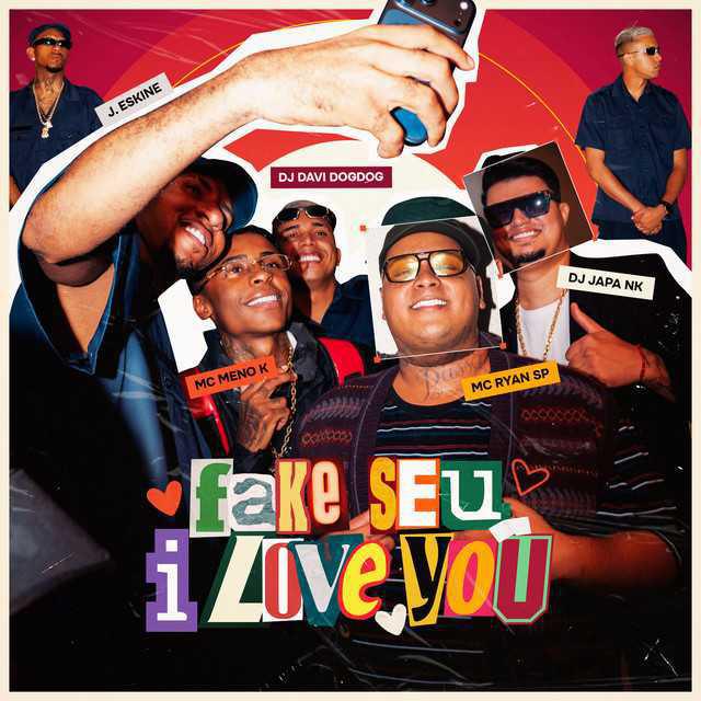 Fake Seu I Love You (feat. J. Eskine) - DJ DAVI DOGDOG & MC Ryan SP & MC Meno K & DJ Japa NK & J. Eskine - Música e Letra 
