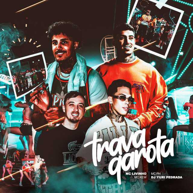 Trava Garota - Mc Livinho & MC PH & Dj Yuri Pedrada & Kew - Música e Letra