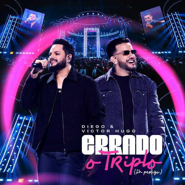 Errado O Triplo (Ôh Perigo) - Ao Vivo Diego & Victor Hugo - Música e Letra Errado O Triplo (Ôh Perigo) - Ao Vivo Diego & Victor Hugo - Música e Letra