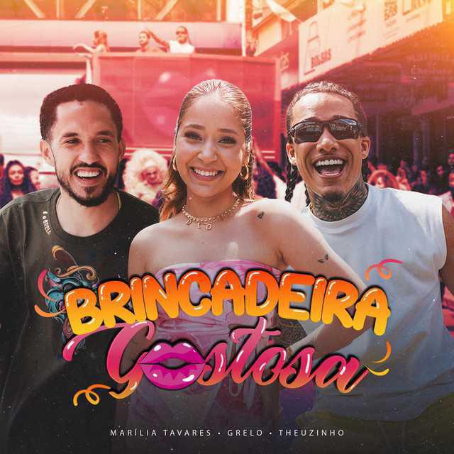 Brincadeira Gostosa - Marília Tavares & Grelo & Theuzinho - Música e Letra Brincadeira Gostosa - Marília Tavares & Grelo & Theuzinho - Música e Letra
