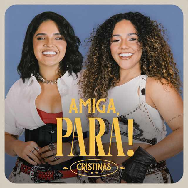 Amiga, Para! (Ao Vivo) - Cristinas - Música e Letra