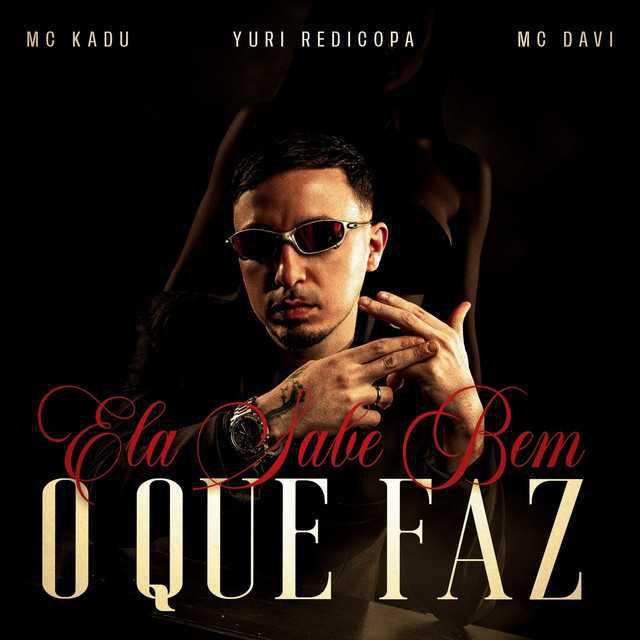 Ela Sabe Bem O Que Faz (feat. Mc Davi) - Dj Yuri Pedrada & Mc Kadu & Yuri Redicopa & Mc Davi | Música e Letra
