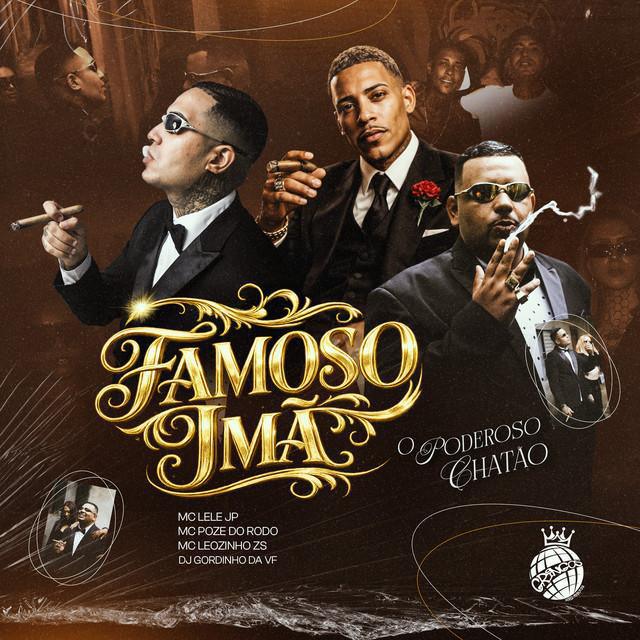 Famoso Ímã | O Poderoso Chatão - Mc Lele JP & Mc Poze do Rodo & MC Leozinho ZS & DJ GORDINHO DA VF | Música e Letra