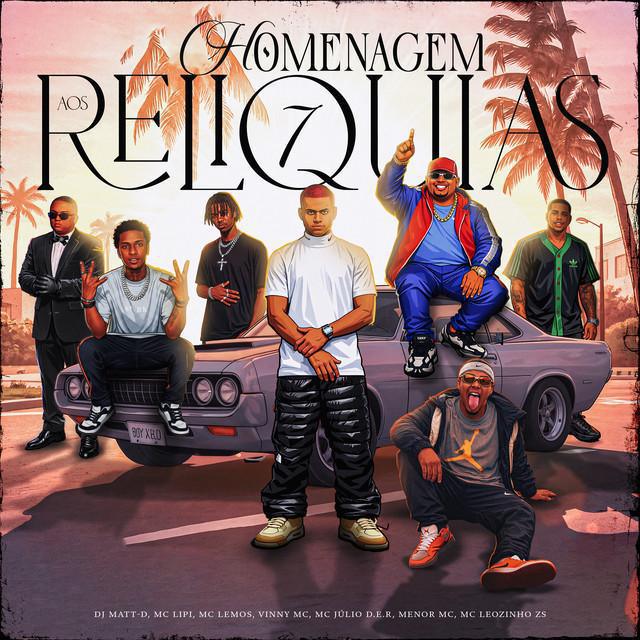Homenagem Aos Relíquias 7 - DJ Matt D & Mc Lipi & MC Leozinho ZS & MC Vinny & MC Lemos & Menor MC & MC Julio D.E.R. | Música e Letra