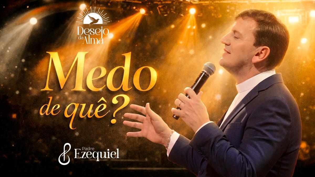 Padre Ezequiel lança "Medo de quê?": hino de fé e superação Padre Ezequiel lança "Medo de quê?": hino de fé e superação