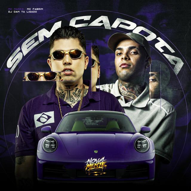 Sem Capota - DJ Dan Tá Ligado & MC Marks & MC Fabrin | Música e Letra