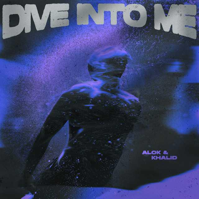 Dive Into Me - Alok & Khalid | Música e Letra