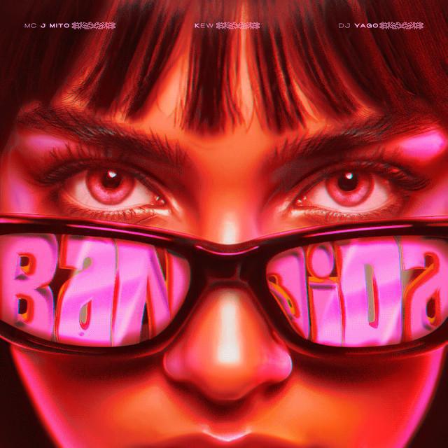 Bandida - Mc J Mito, Kew, DJ Yago | Música e Letra