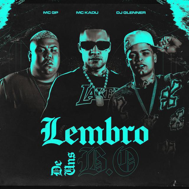 Lembro Uns B.O - DJ Glenner, Mc Kadu, MC GP | Música e Letra