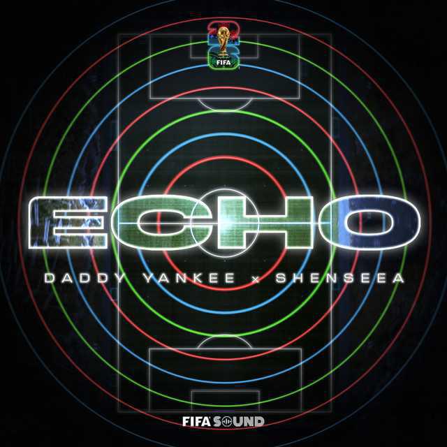 Echo - Daddy Yankee, Shenseea, FIFA Sound | Música, Letra e Tradução