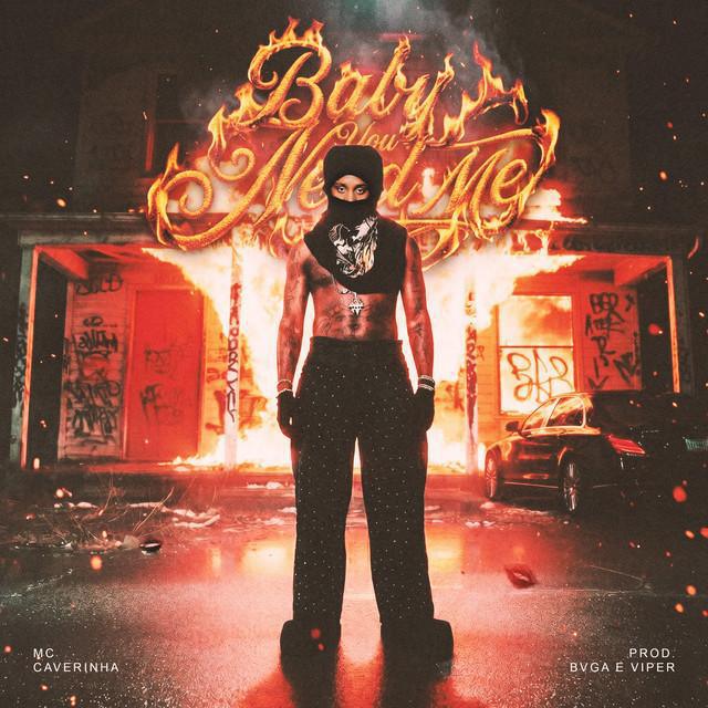Baby You Need Me - MC Caverinha, Bvga Beatz, Viper | Música e Letra