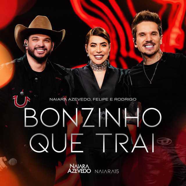 Bonzinho Que Trai - Naiara 15 - Ao Vivo em São Paulo - Naiara Azevedo, Felipe e Rodrigo | Música e Letra