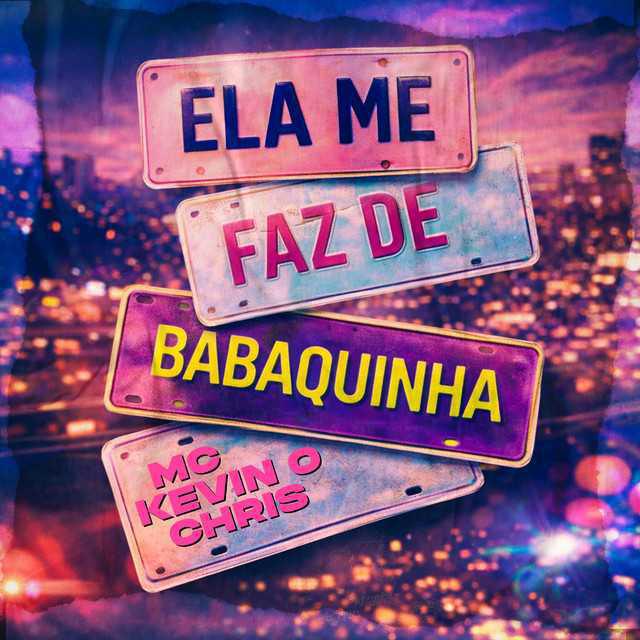 Ela Me Faz De Babaquinha - MC Kevin o Chris | Música e Letra