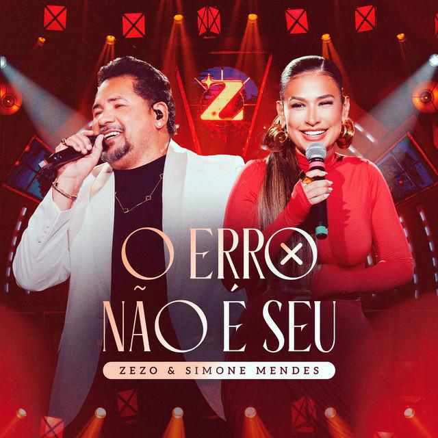 O Erro Não é Seu - Ao Vivo - Zezo, Simone Mendes | Música e Letra O Erro Não é Seu - Ao Vivo - Zezo, Simone Mendes | Música e Letra