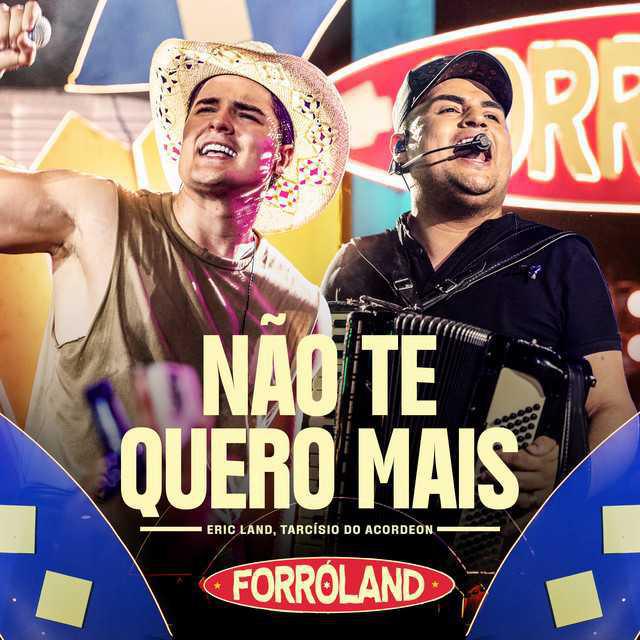 Não Te Quero Mais - Eric Land, Tarcísio do Acordeon | Música e Letra