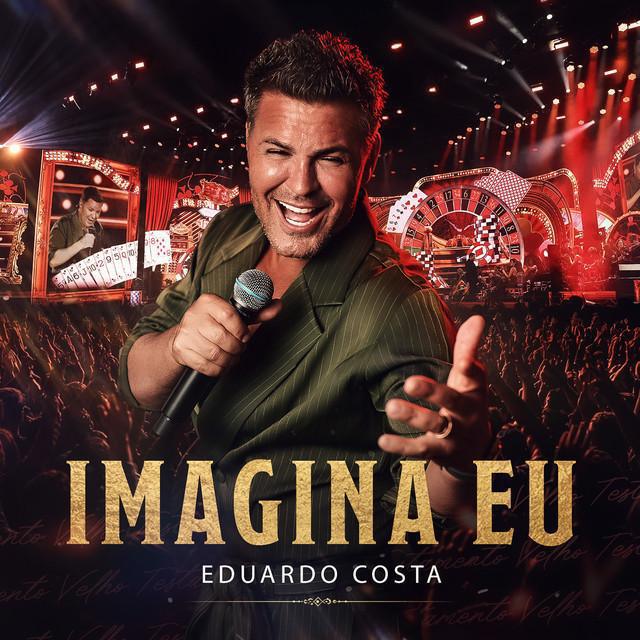 Imagina Eu - Ao Vivo - Eduardo Costa | Música e Letra
